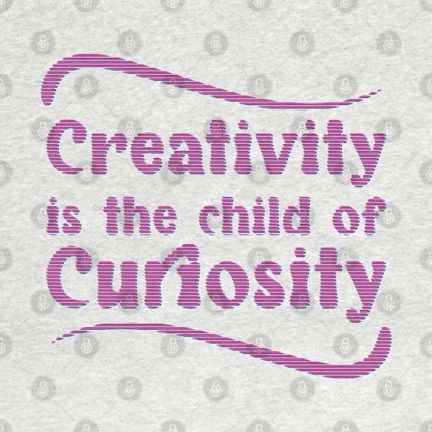 Creativity is the child of Curiosity - Keep Learning and growing by Harlake